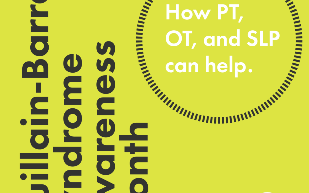 Guillain-Barré Syndrome Awareness Month: How PT, OT, and SLP can help.